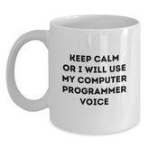 Funny Computer Programmer Gifts from Friends to Men - 'Keep Calm Or I Will Use My Computer Programmer Voice' White Coffee Mug for Birthday - Main